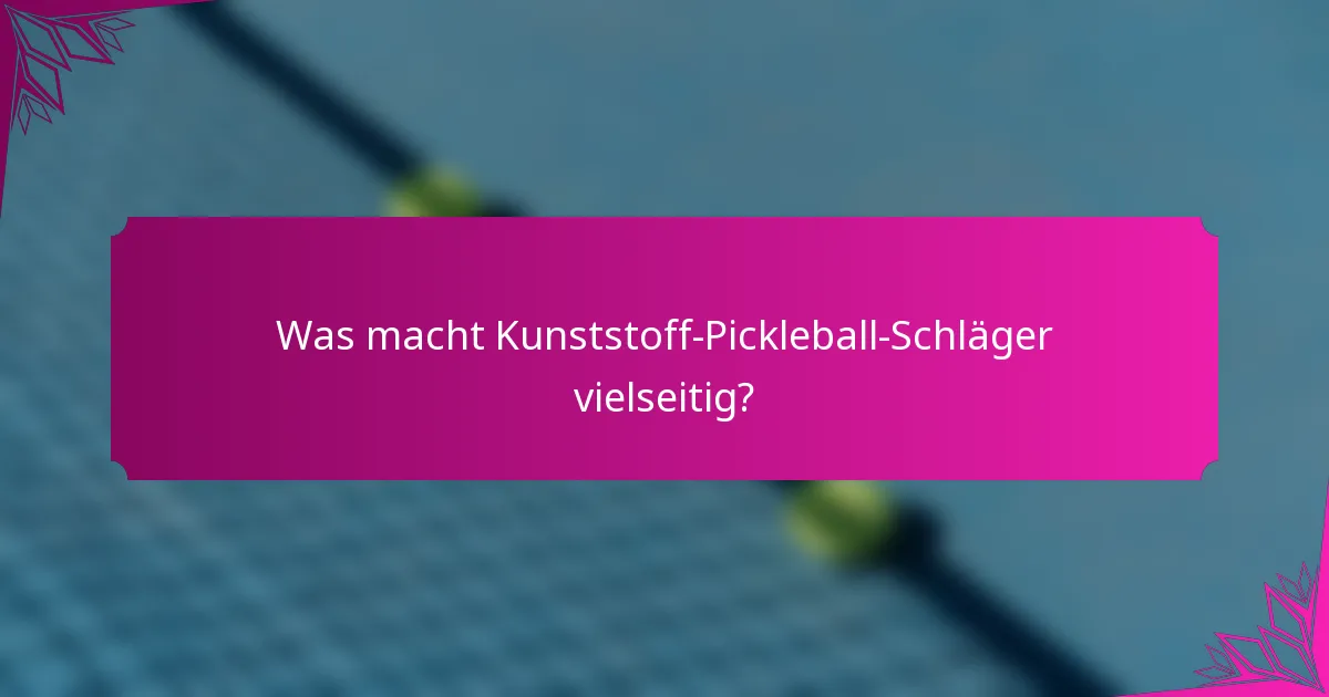 Was macht Kunststoff-Pickleball-Schläger vielseitig?