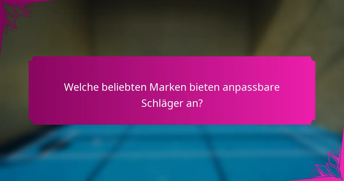 Welche beliebten Marken bieten anpassbare Schläger an?