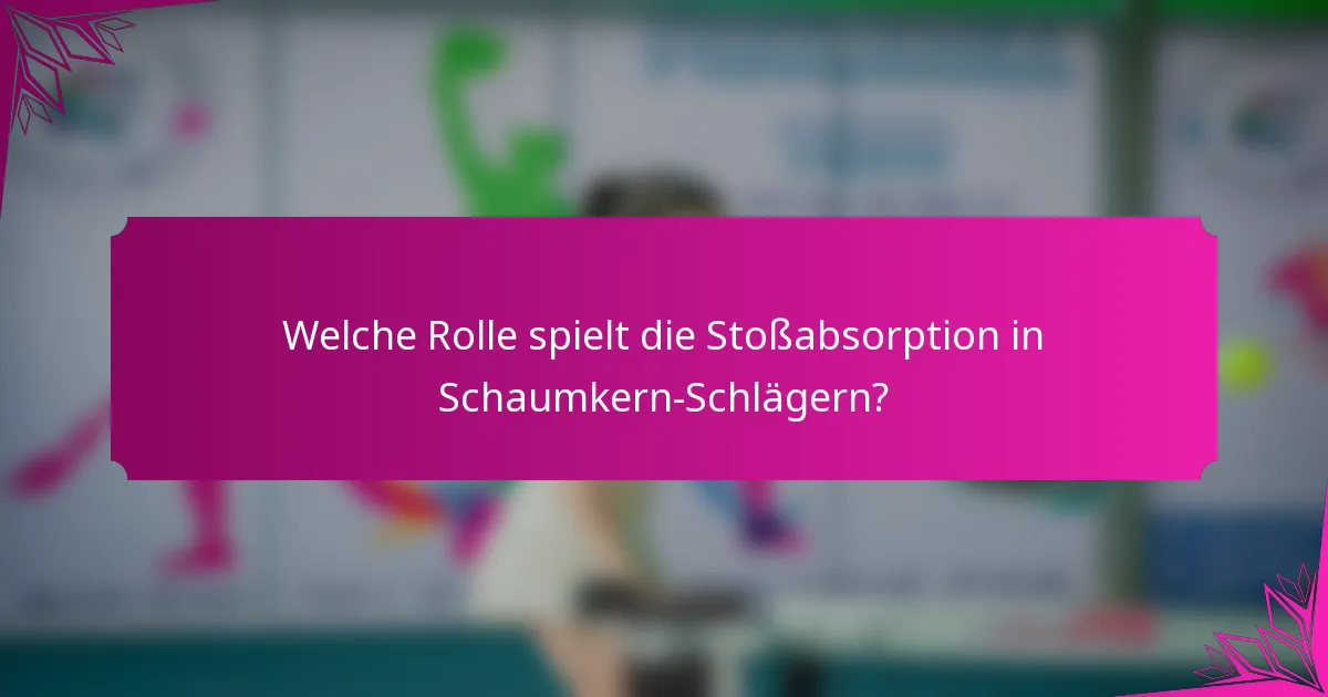 Welche Rolle spielt die Stoßabsorption in Schaumkern-Schlägern?