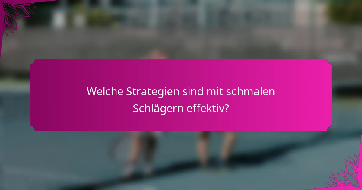 Welche Strategien sind mit schmalen Schlägern effektiv?