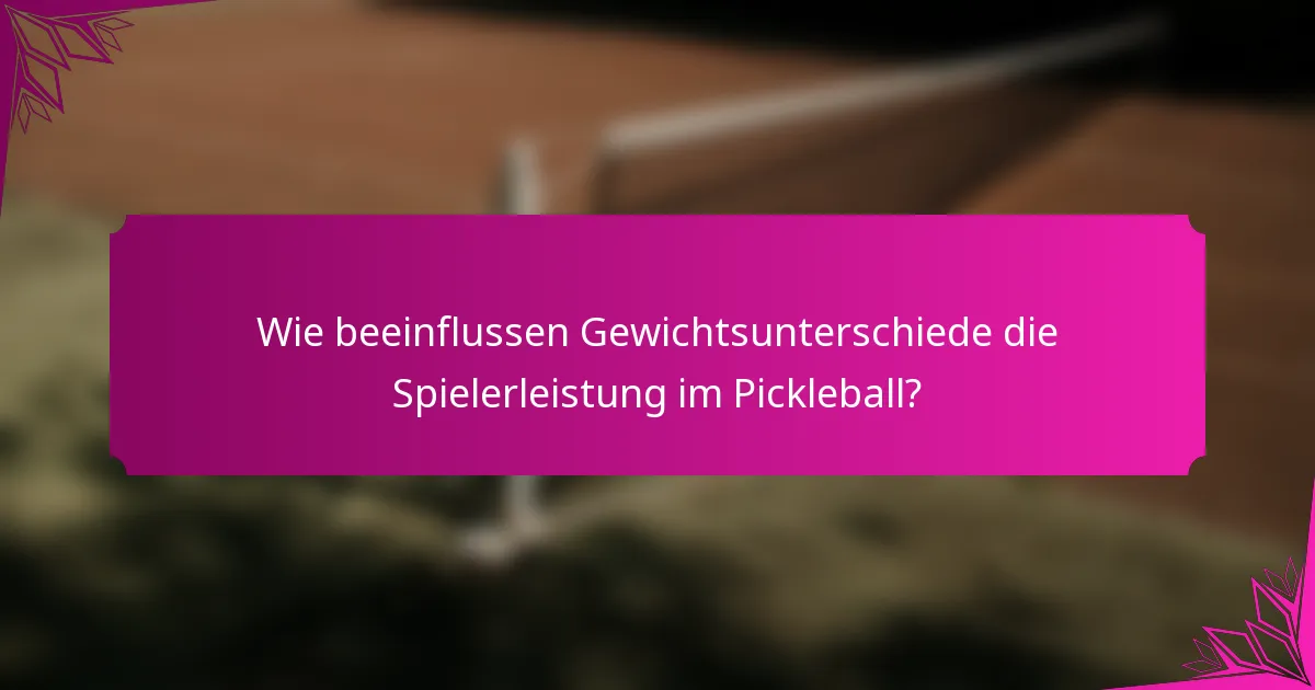 Wie beeinflussen Gewichtsunterschiede die Spielerleistung im Pickleball?