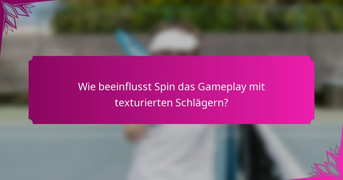 Wie beeinflusst Spin das Gameplay mit texturierten Schlägern?