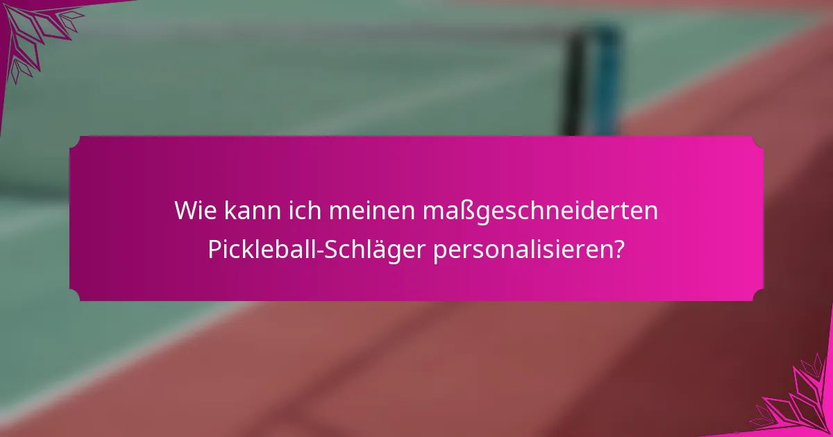 Wie kann ich meinen maßgeschneiderten Pickleball-Schläger personalisieren?