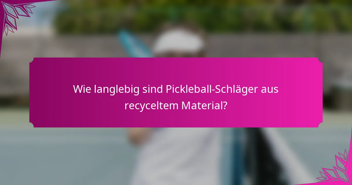 Wie langlebig sind Pickleball-Schläger aus recyceltem Material?