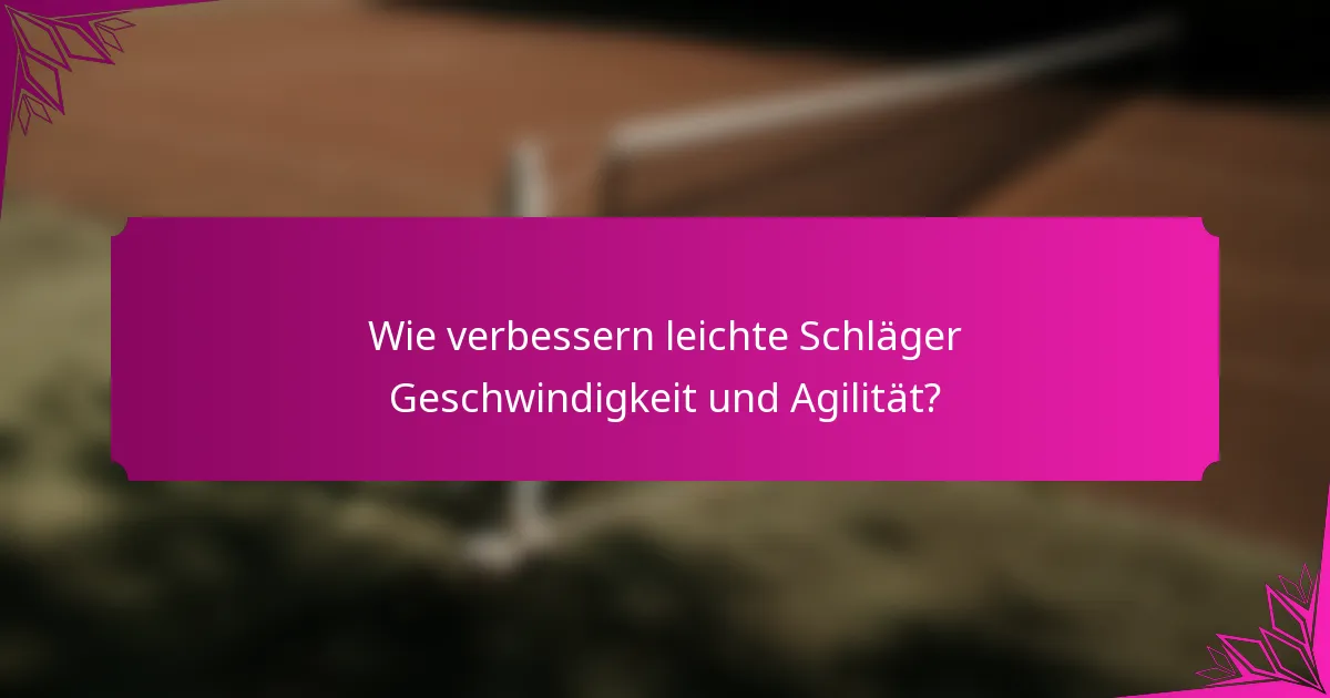 Wie verbessern leichte Schläger Geschwindigkeit und Agilität?