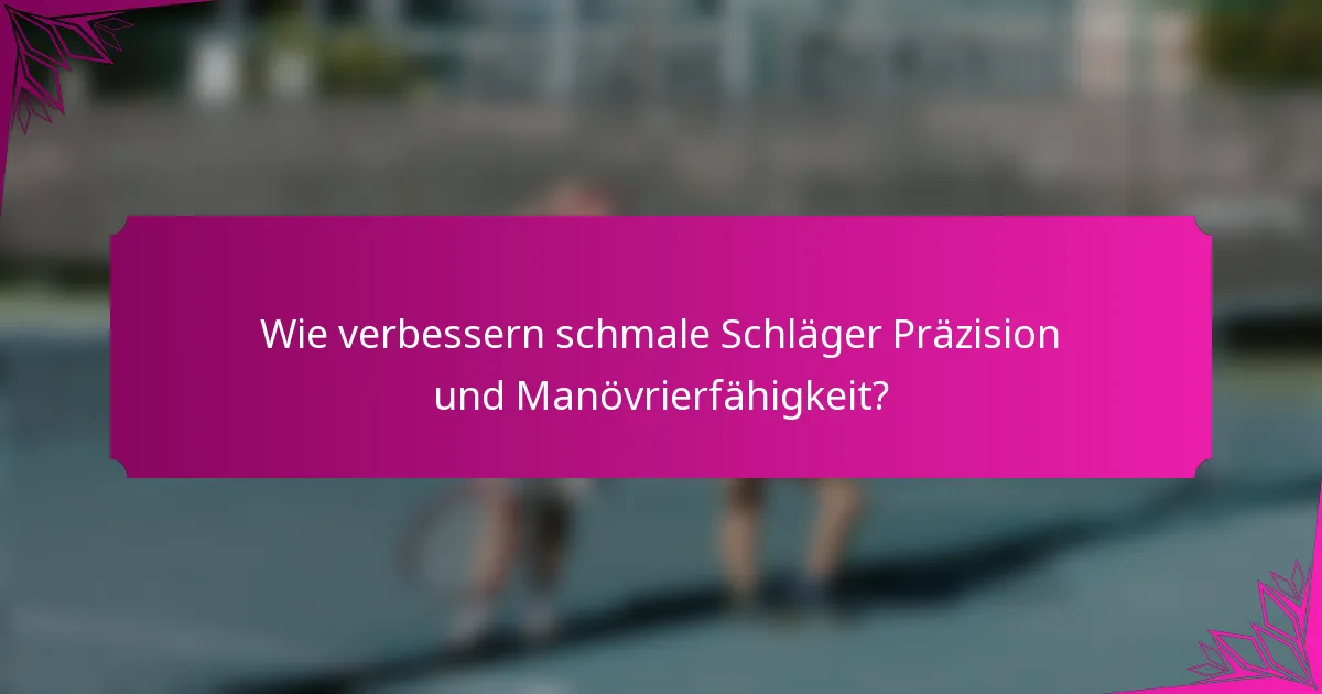 Wie verbessern schmale Schläger Präzision und Manövrierfähigkeit?