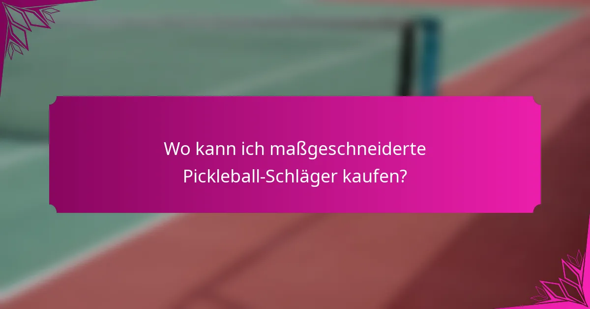 Wo kann ich maßgeschneiderte Pickleball-Schläger kaufen?