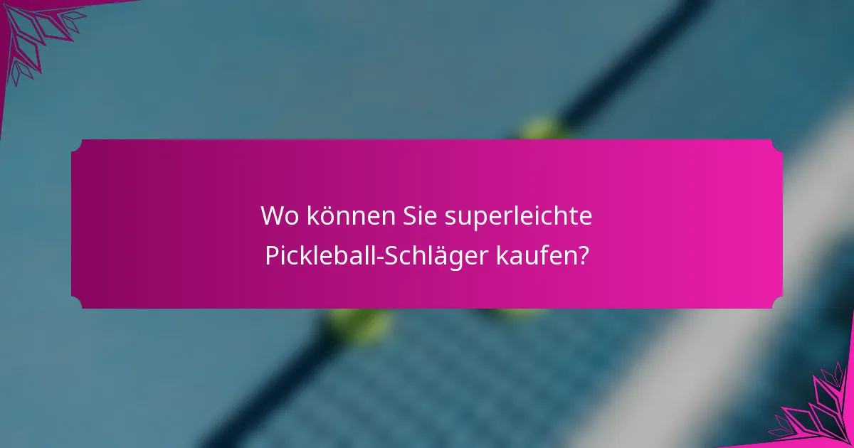 Wo können Sie superleichte Pickleball-Schläger kaufen?